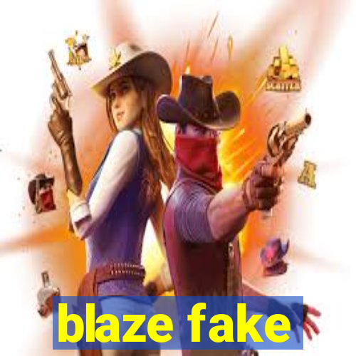 blaze fake